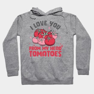 I love you from my head tomatoes Hoodie